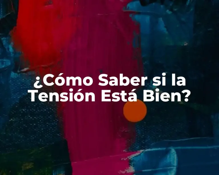 ¿Cómo Saber si la Tensión Está Bien?