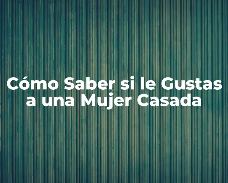 Cómo Saber si le Gustas a una Mujer Casada