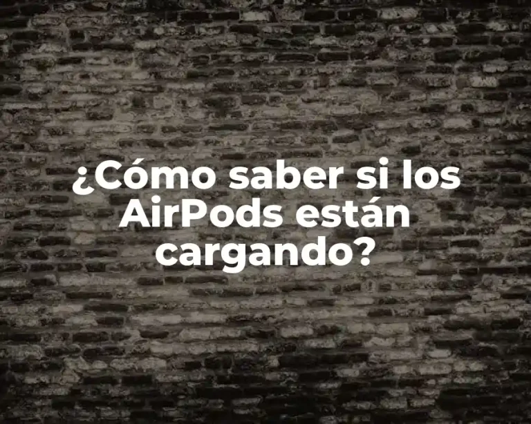 ¿Cómo saber si los AirPods están cargando?