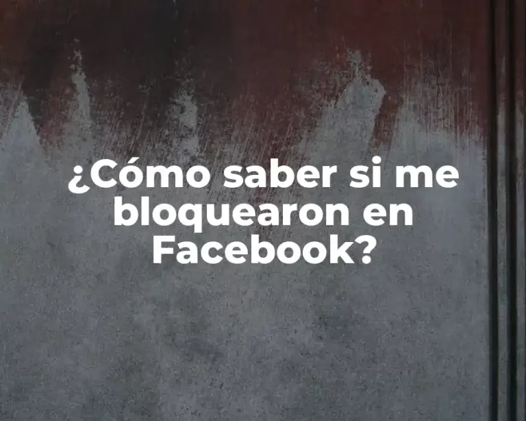 ¿Cómo saber si me bloquearon en Facebook?