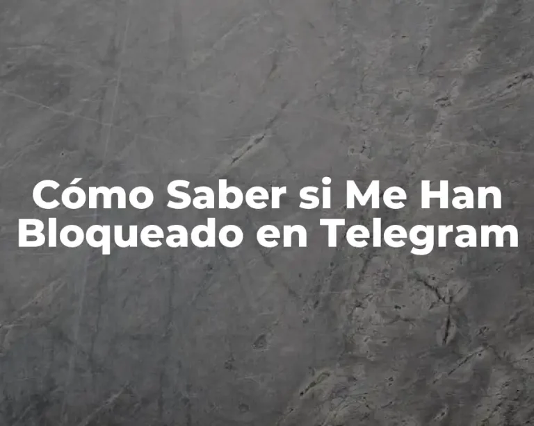 Cómo Saber si Me Han Bloqueado en Telegram