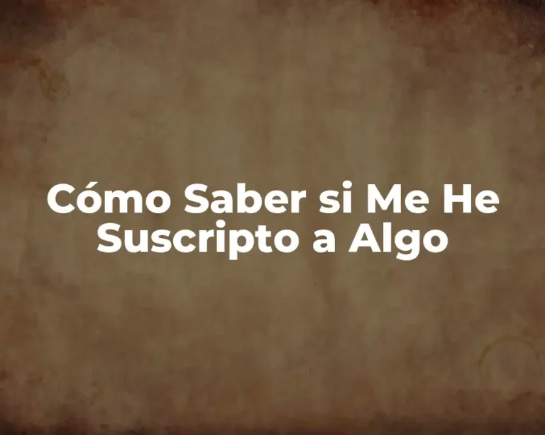 Cómo Saber si Me He Suscripto a Algo