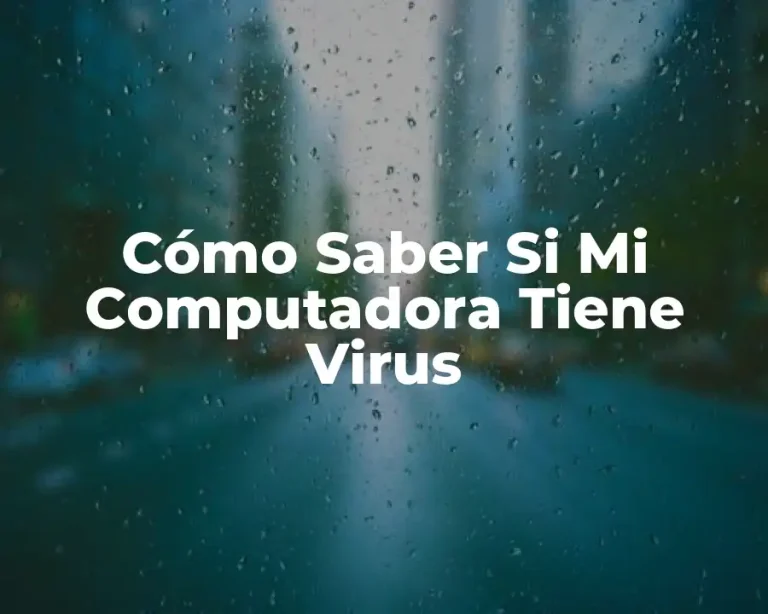 Cómo Saber Si Mi Computadora Tiene Virus