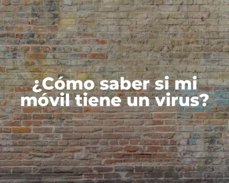 ¿Cómo saber si mi móvil tiene un virus?