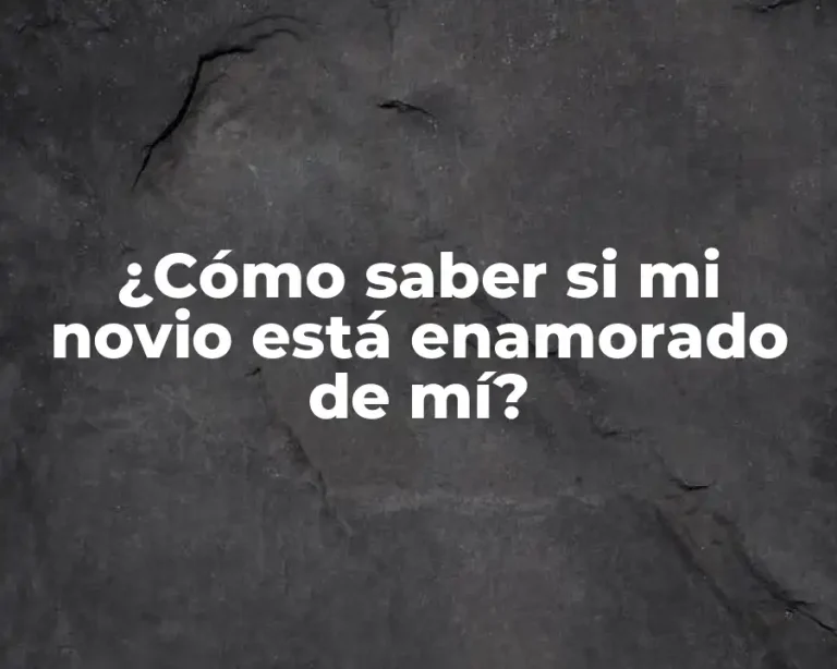 ¿Cómo saber si mi novio está enamorado de mí?
