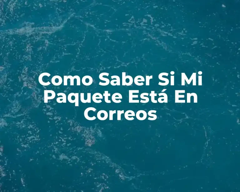 Como Saber Si Mi Paquete Está En Correos