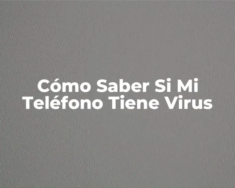 Cómo Saber Si Mi Teléfono Tiene Virus