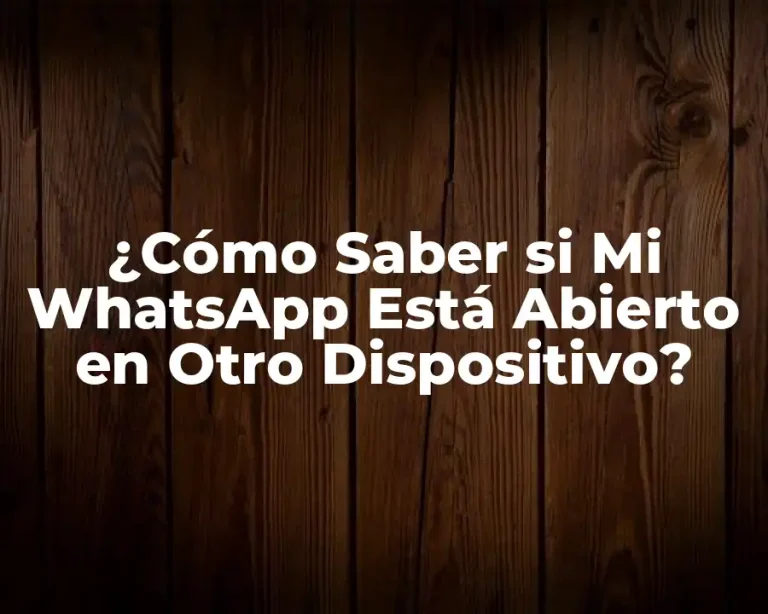 ¿Cómo Saber si Mi WhatsApp Está Abierto en Otro Dispositivo?