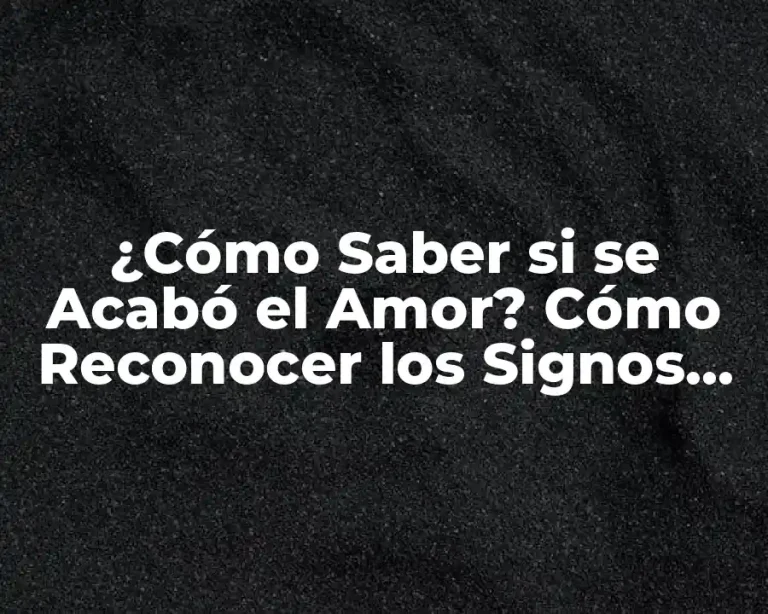 ¿Cómo Saber si se Acabó el Amor? Cómo Reconocer los Signos de una Relación en Decadencia