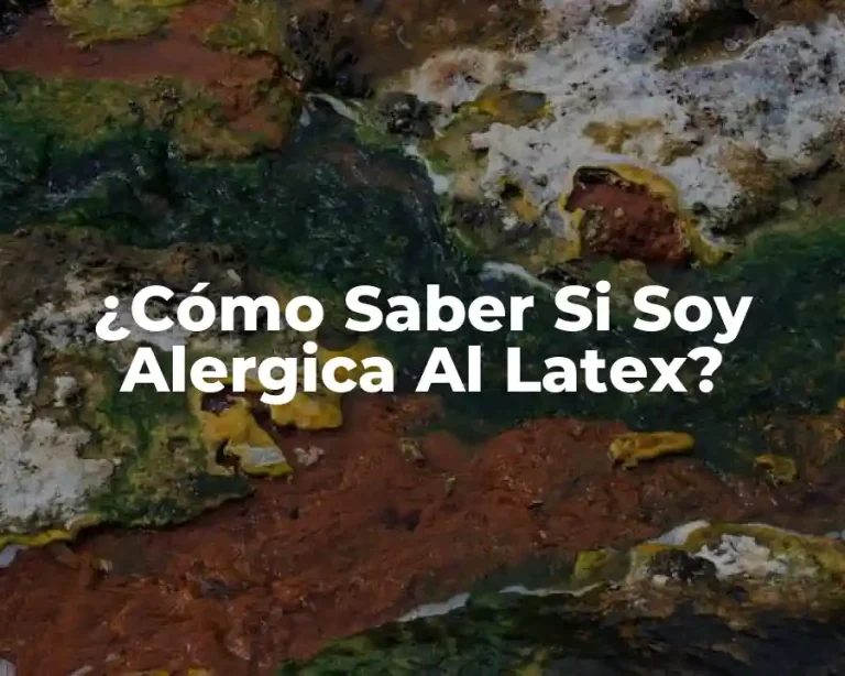 ¿Cómo Saber Si Soy Alergica Al Latex?