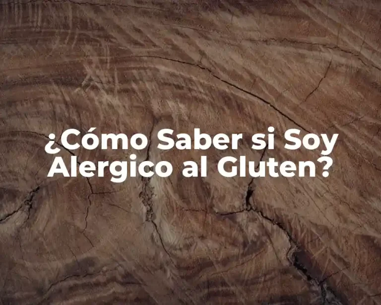 ¿Cómo Saber si Soy Alergico al Gluten?