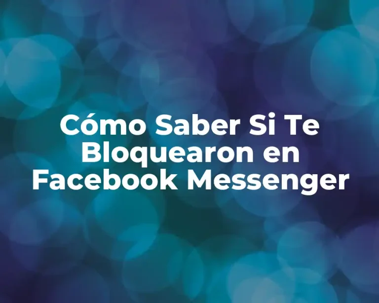 Cómo Saber Si Te Bloquearon en Facebook Messenger