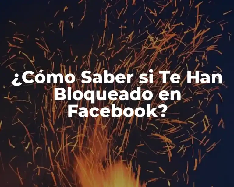 ¿Cómo Saber si Te Han Bloqueado en Facebook?