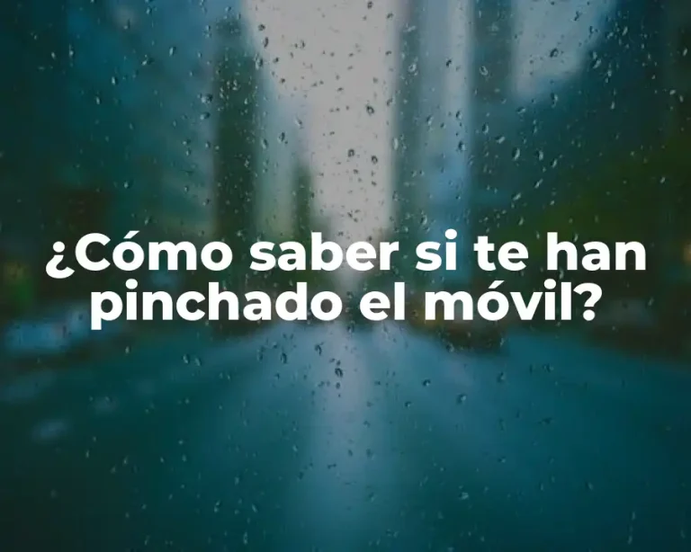 ¿Cómo saber si te han pinchado el móvil?