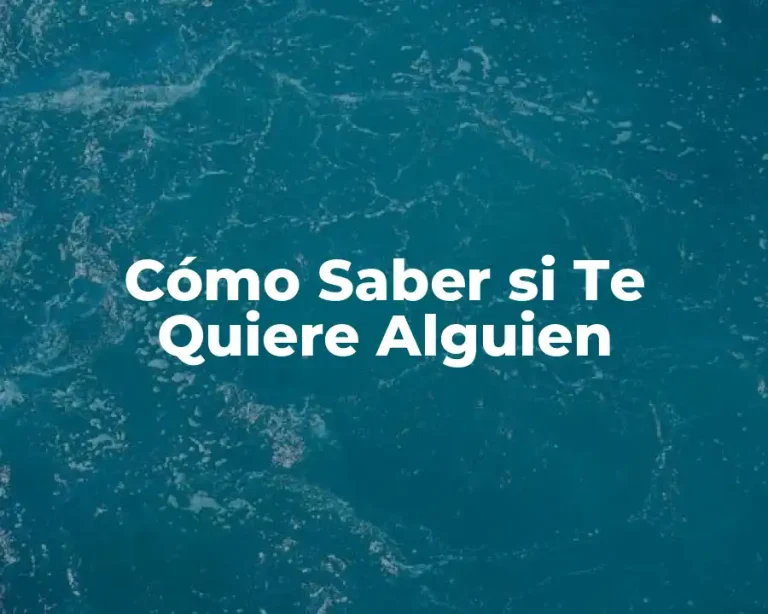 Cómo Saber si Te Quiere Alguien