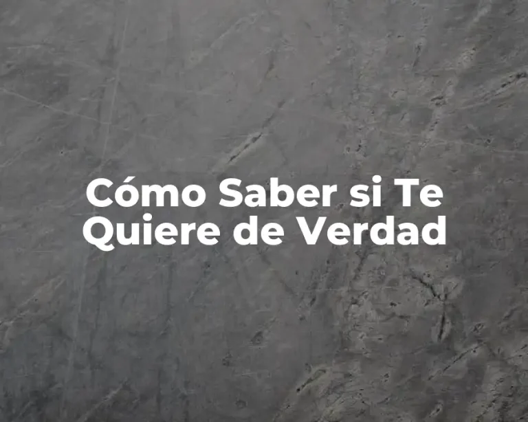 Cómo Saber si Te Quiere de Verdad