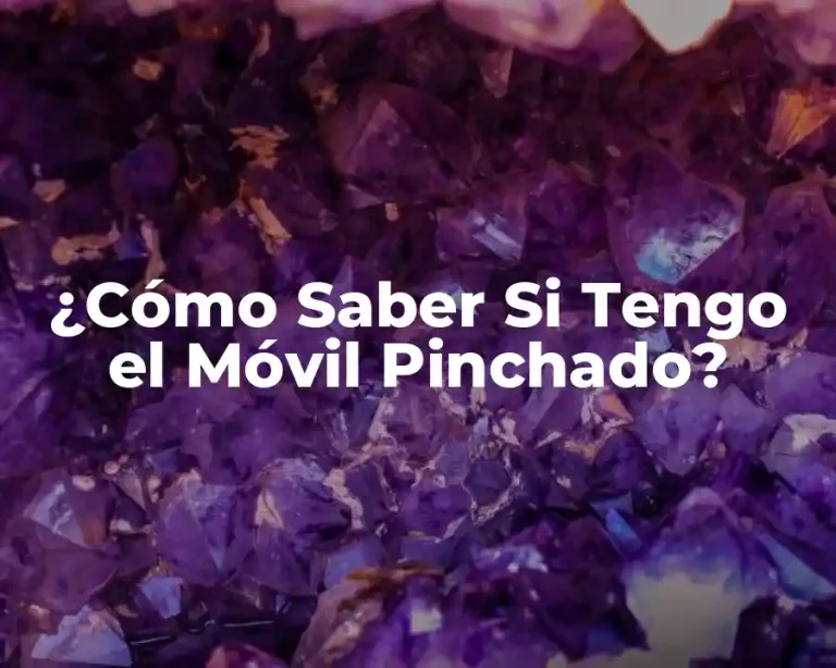 ¿Cómo Saber Si Tengo el Móvil Pinchado?