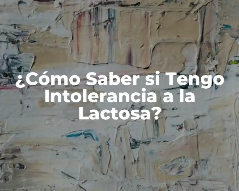 ¿Cómo Saber si Tengo Intolerancia a la Lactosa?