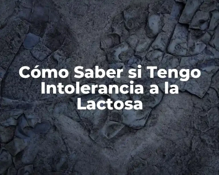Cómo Saber si Tengo Intolerancia a la Lactosa