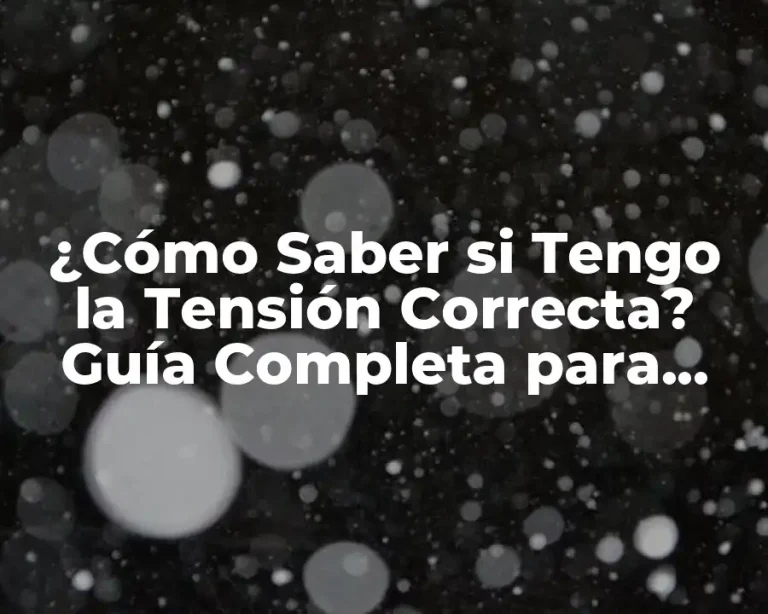 ¿Cómo Saber si Tengo la Tensión Correcta? Guía Completa para Medir la Tensión de los Neumáticos