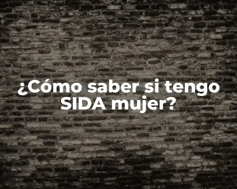 ¿Cómo saber si tengo SIDA mujer?