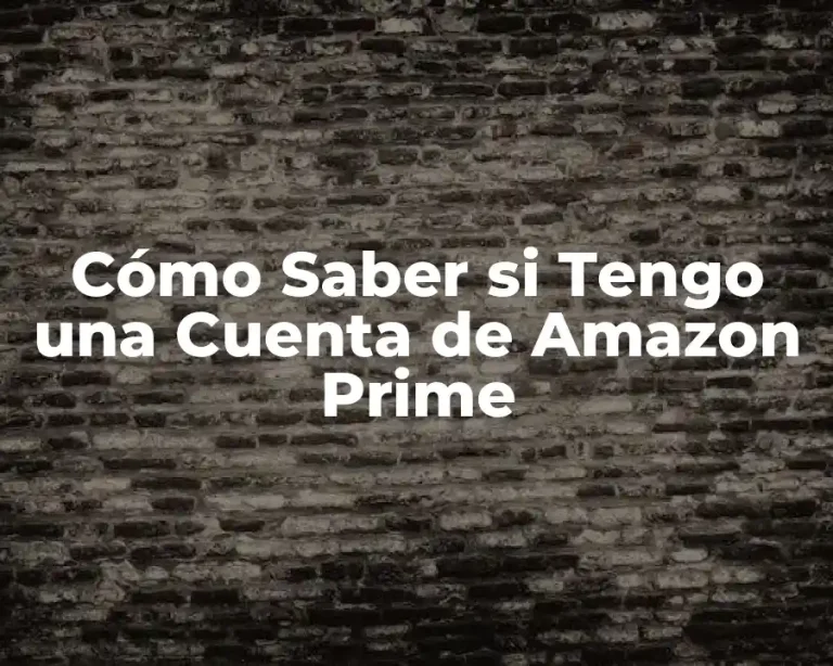 Cómo Saber si Tengo una Cuenta de Amazon Prime