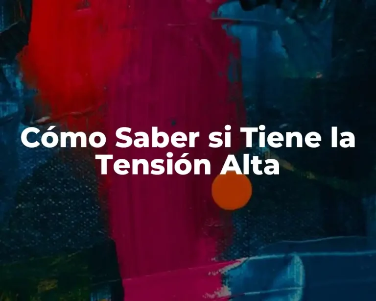 Cómo Saber si Tiene la Tensión Alta