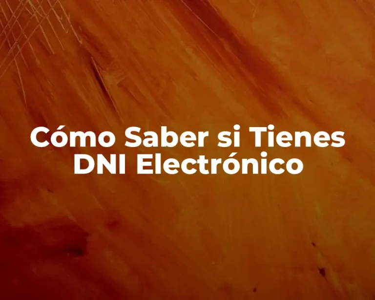 Cómo Saber si Tienes DNI Electrónico