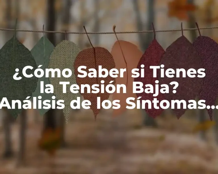¿Cómo Saber si Tienes la Tensión Baja? Análisis de los Síntomas y Causas