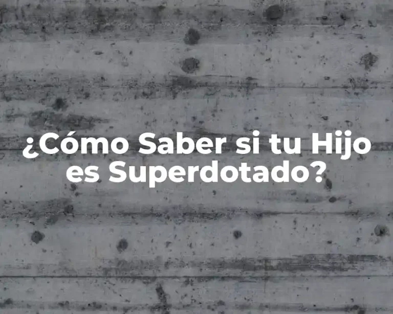 ¿Cómo Saber si tu Hijo es Superdotado?