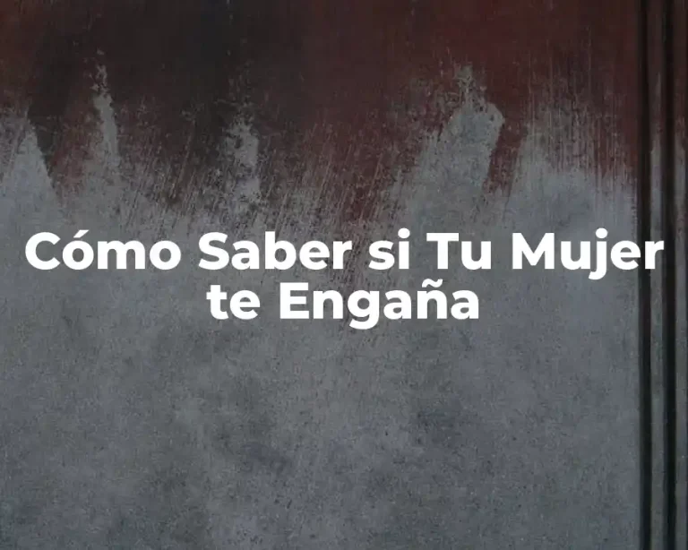 Cómo Saber si Tu Mujer te Engaña