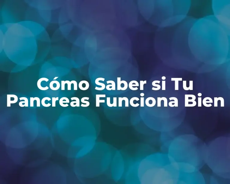 Cómo Saber si Tu Pancreas Funciona Bien