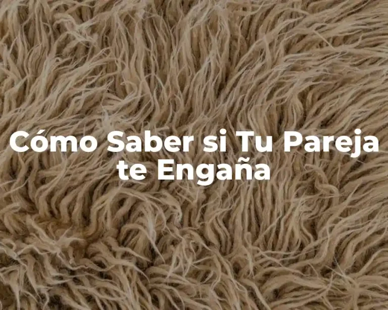Cómo Saber si Tu Pareja te Engaña