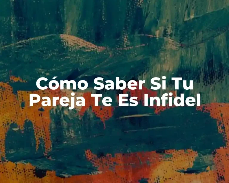 Cómo Saber Si Tu Pareja Te Es Infidel