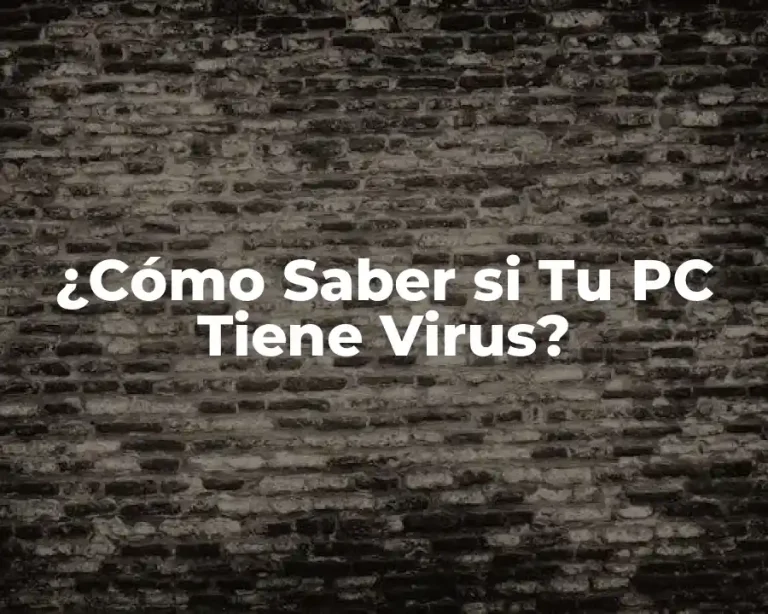 ¿Cómo Saber si Tu PC Tiene Virus?