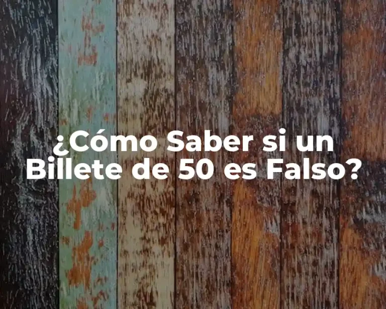¿Cómo Saber si un Billete de 50 es Falso?