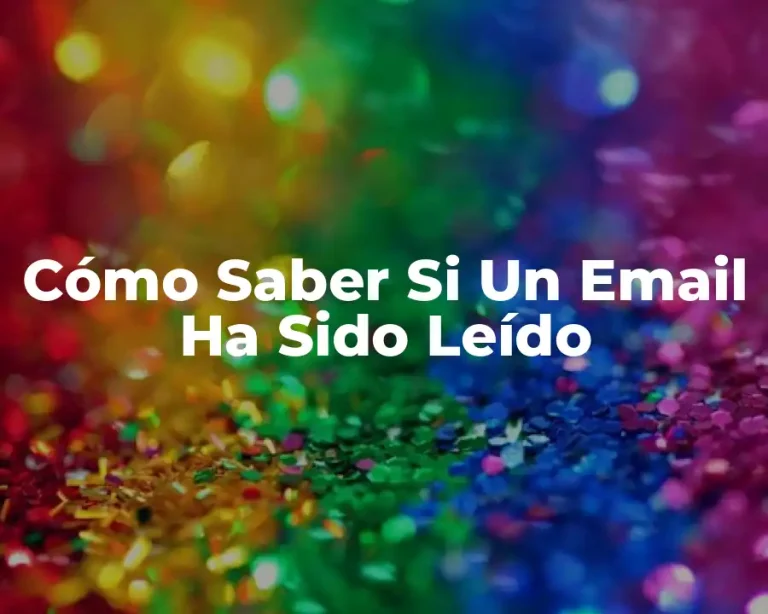 Cómo Saber Si Un Email Ha Sido Leído