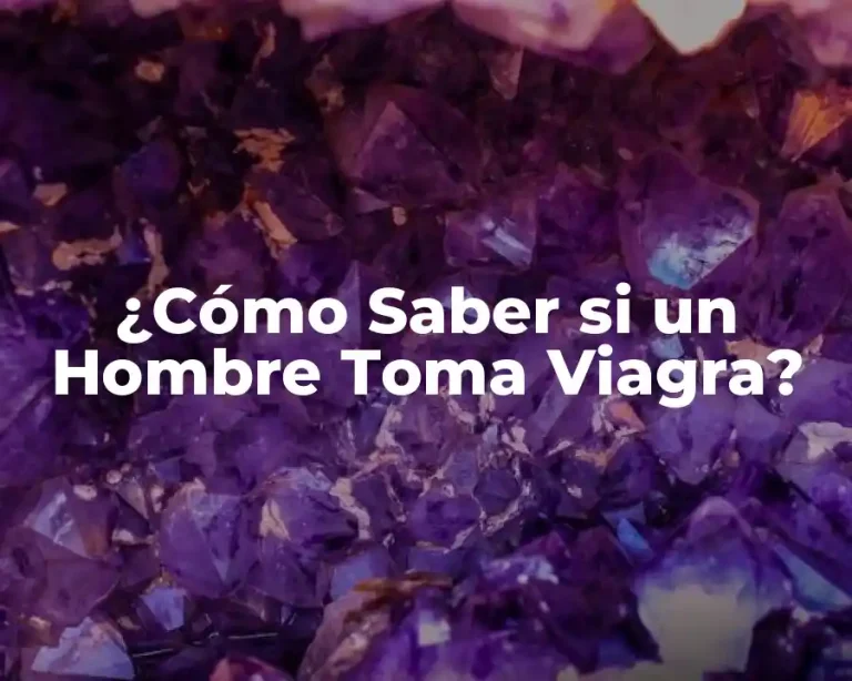 ¿Cómo Saber si un Hombre Toma Viagra?