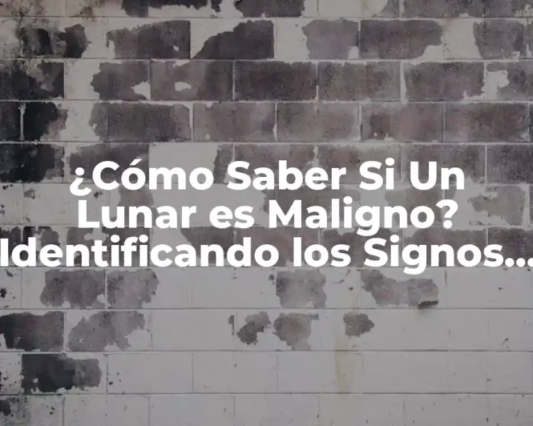 ¿Cómo Saber Si Un Lunar es Maligno? Identificando los Signos de Alerta
