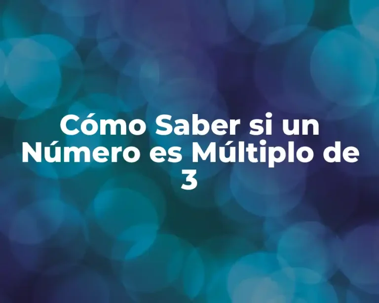 Cómo Saber si un Número es Múltiplo de 3