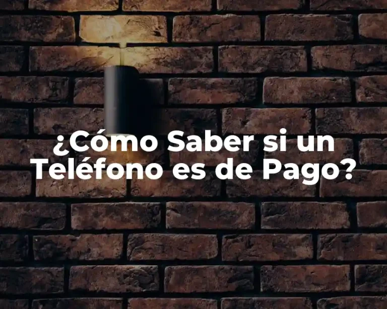 ¿Cómo Saber si un Teléfono es de Pago?