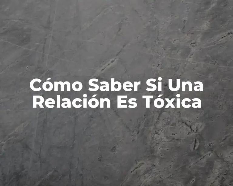 Cómo Saber Si Una Relación Es Tóxica