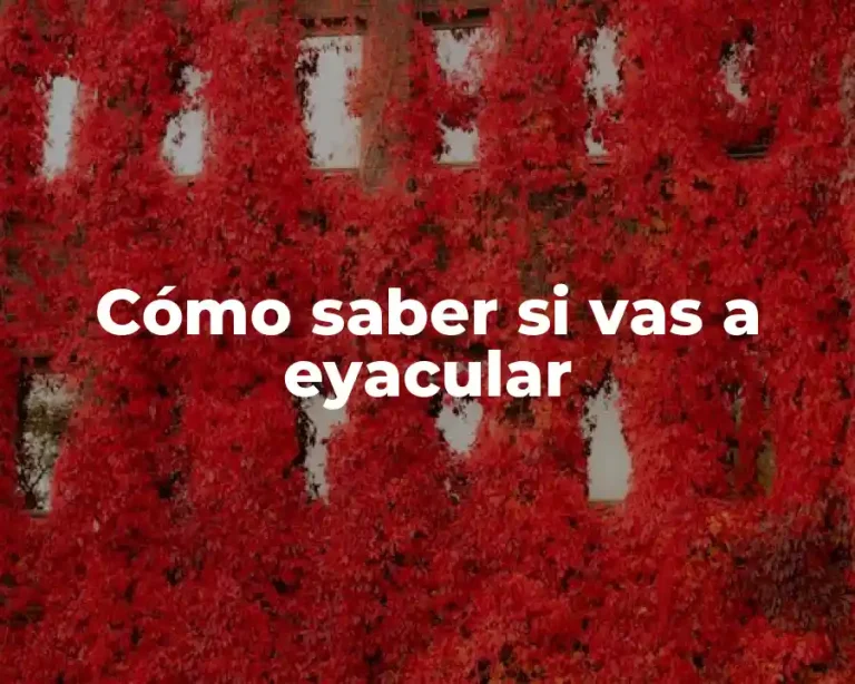 Cómo saber si vas a eyacular