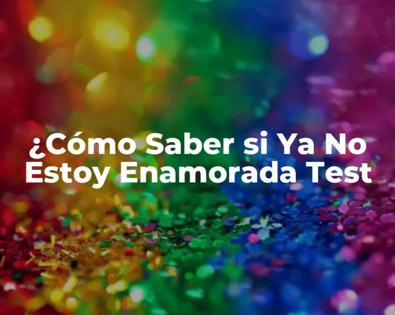 ¿Cómo Saber si Ya No Estoy Enamorada Test