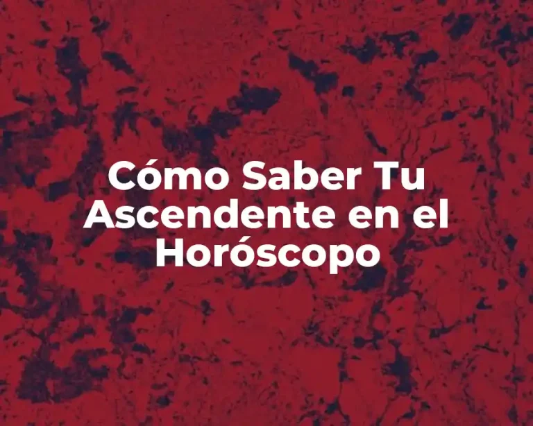 Cómo Saber Tu Ascendente en el Horóscopo