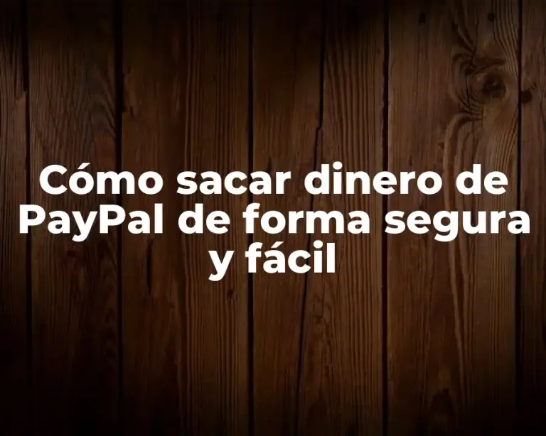 Cómo sacar dinero de PayPal de forma segura y fácil