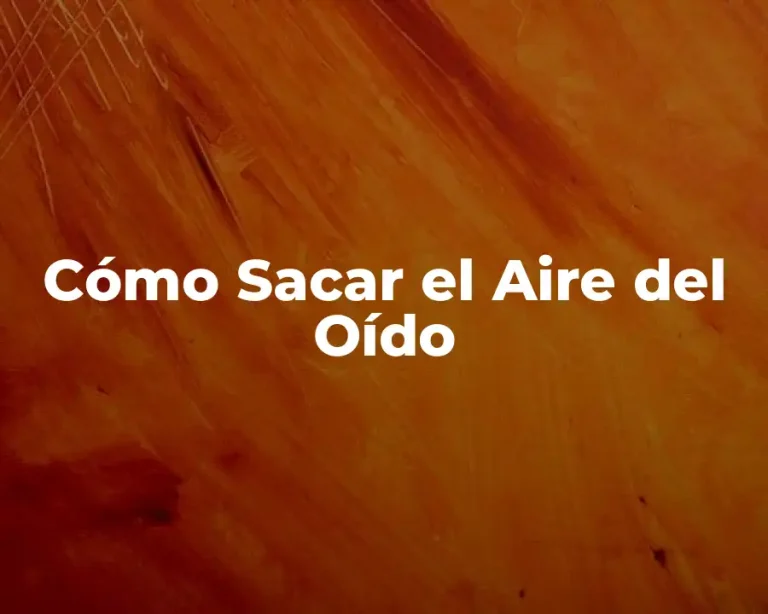 Cómo Sacar el Aire del Oído