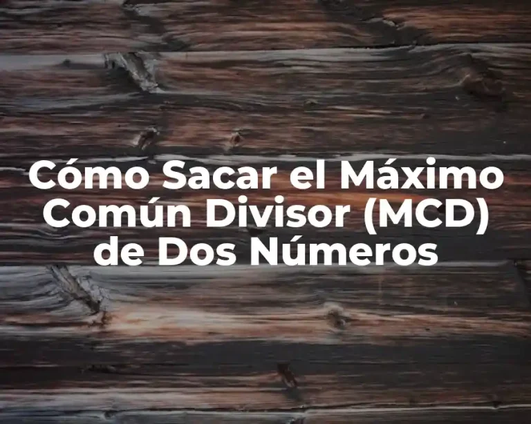 Cómo Sacar el Máximo Común Divisor (MCD) de Dos Números