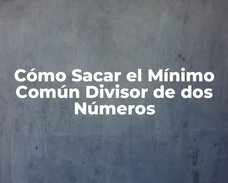 Cómo Sacar el Mínimo Común Divisor de dos Números