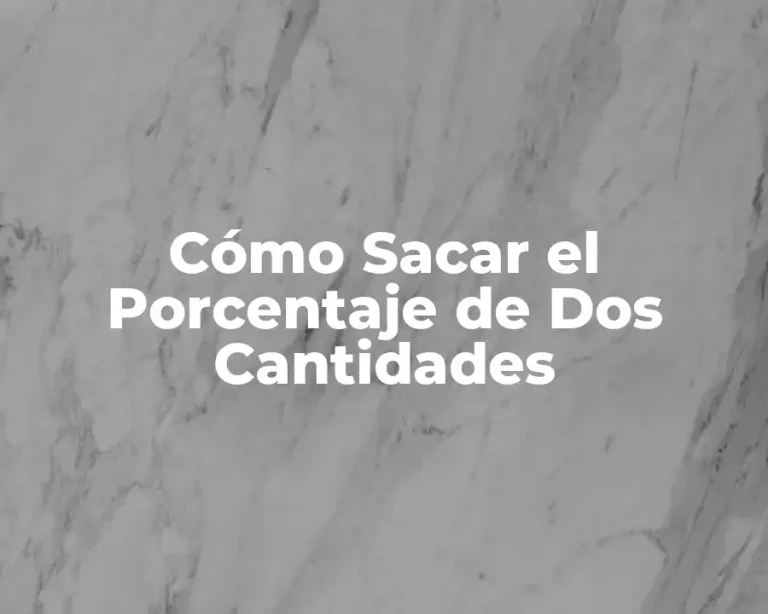 Cómo Sacar el Porcentaje de Dos Cantidades